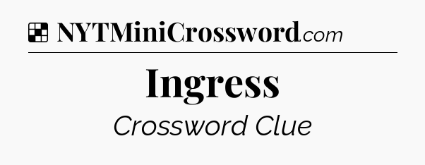Solution: Ingress - NYT Crossword