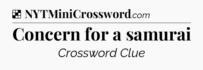 Solution: Concern for a samurai - NYT Crossword