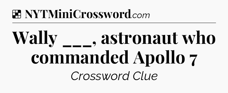 Solution: Wally ___, astronaut who commanded Apollo 7 - NYT Crossword