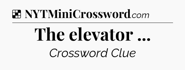 Solution: The elevator  - NYT Crossword