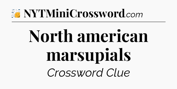 North american marsupials - 7 Little Words