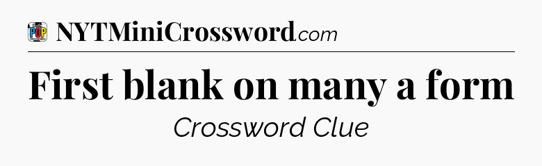 First blank on many a form Crossword Clue