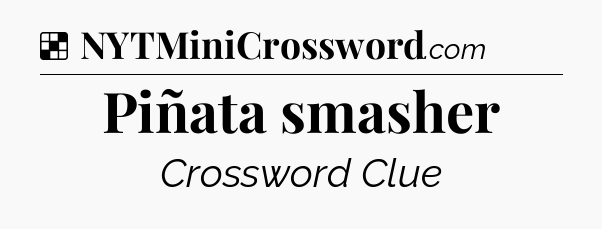 Solution: Piñata smasher - NYT Crossword