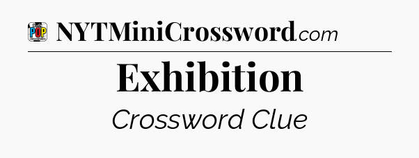 Exhibition Crossword Clue
