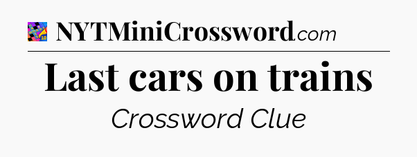 Last cars on trains Crossword Clue