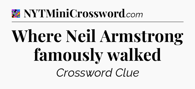 Where Neil Armstrong famously walked Crossword Clue