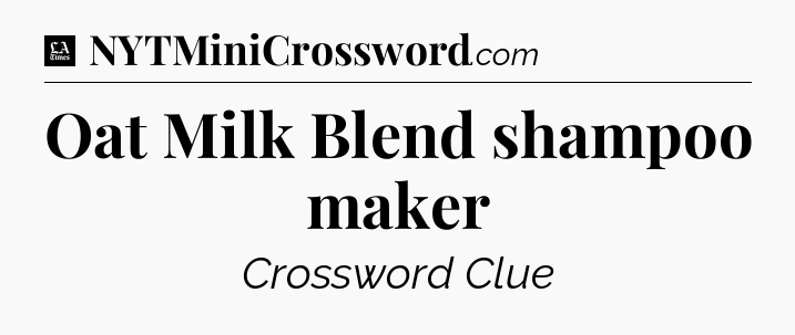 Oat Milk Blend shampoo maker - LA Times Crossword