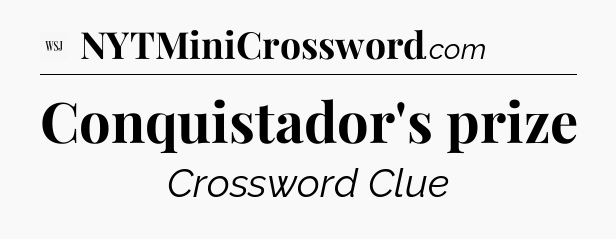 Conquistador's prize - WSJ Crossword