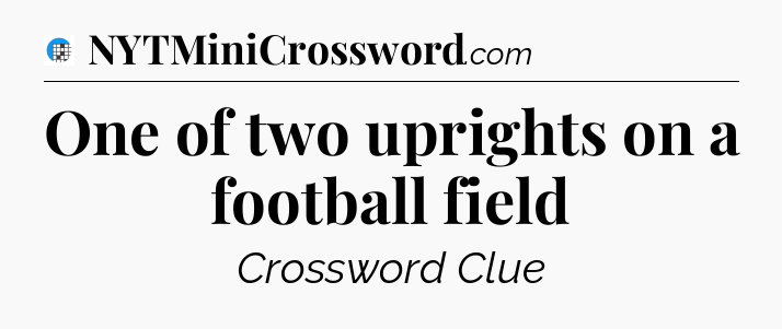 One of two uprights on a football field Crossword Clue