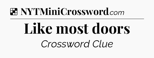 Solution: Like most doors - NYT Crossword