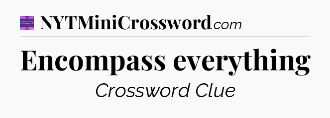 Encompass everything - Thomas Joseph Crossword