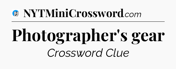 Photographer's gear Crossword Clue