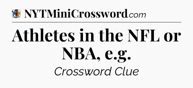 Athletes in the NFL or NBA, e.g Crossword Clue