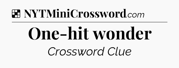 Solution: One-hit wonder - NYT Crossword