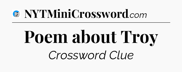 Poem about Troy Crossword Clue