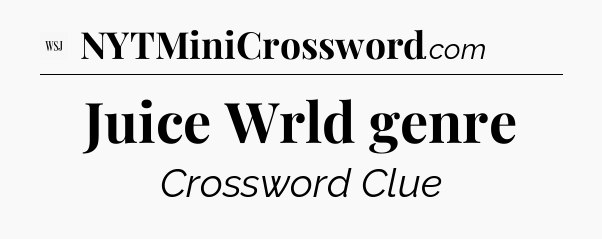 Juice Wrld genre - WSJ Crossword