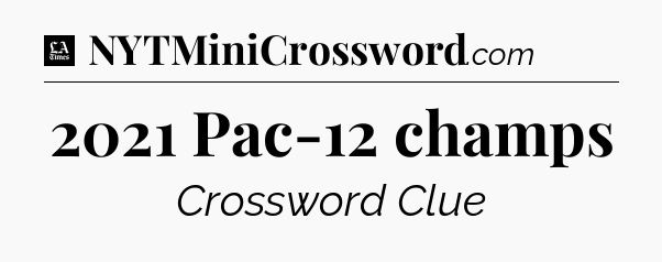 2021 Pac-12 champs - LA Times Crossword
