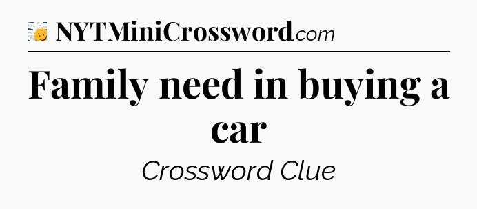 Family need in buying a car - 7 Little Words