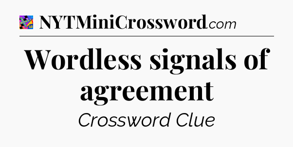 Wordless signals of agreement Crossword Clue