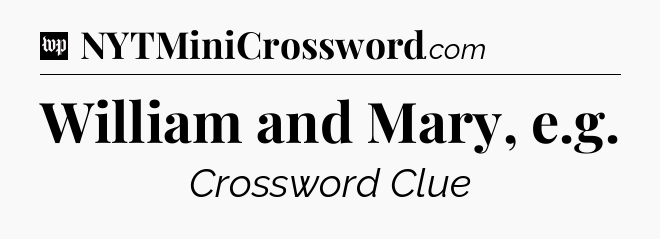 William and Mary, e.g Crossword Clue