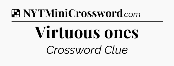 Solution: Virtuous ones - NYT Crossword