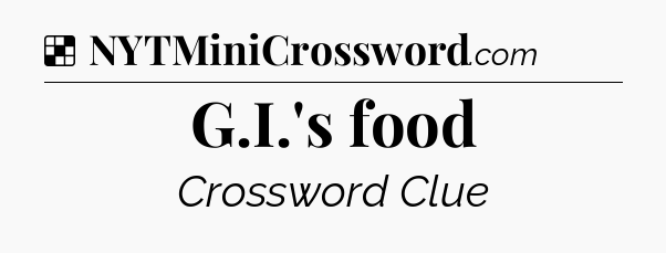 Solution: G.I.'s food - NYT Crossword