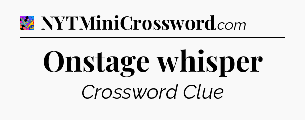 Onstage whisper Crossword Clue