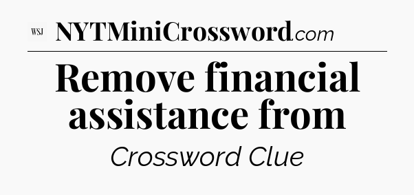 Remove financial assistance from - WSJ Crossword