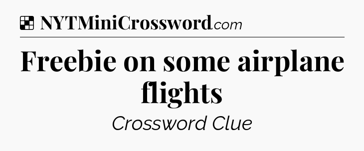 Solution: Freebie on some airplane flights - NYT Crossword
