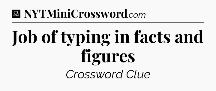 Job of typing in facts and figures - LA Times Crossword