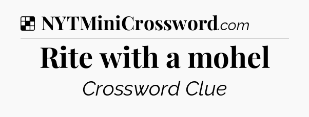 Solution: Rite with a mohel - NYT Crossword
