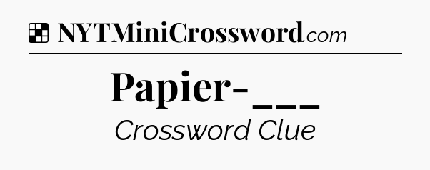 Solution: Papier-___ - NYT Crossword