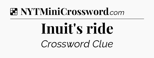 Solution: Inuit's ride - NYT Crossword