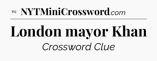 London mayor Khan - WSJ Crossword