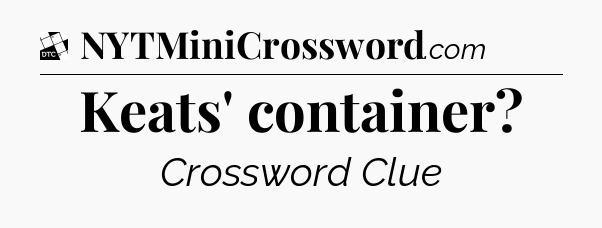 Keats' container - Daily Themed Classic Crossword