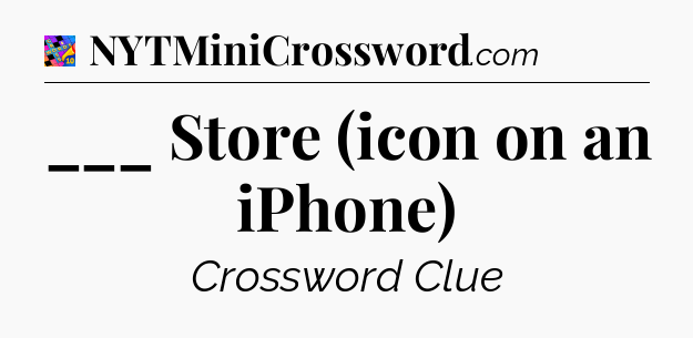 ___ Store (icon on an iPhone) Crossword Clue
