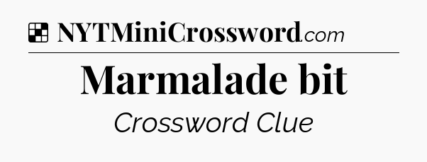 Solution: Marmalade bit - NYT Crossword