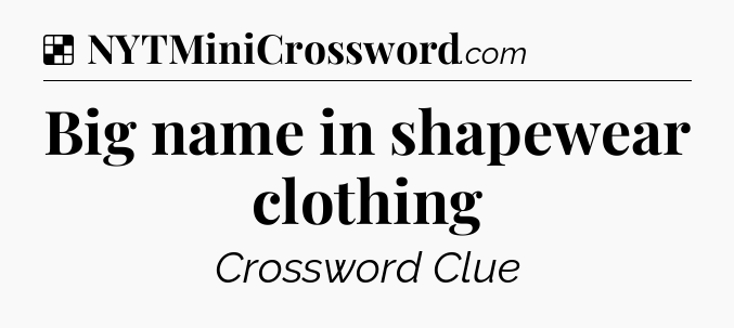 Solution: Big name in shapewear clothing - NYT Crossword