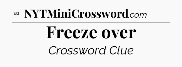 Freeze over - WSJ Crossword