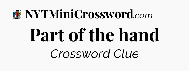 Part of the hand Crossword Clue