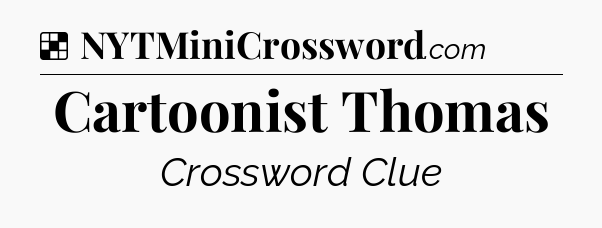 Solution: Cartoonist Thomas - NYT Crossword
