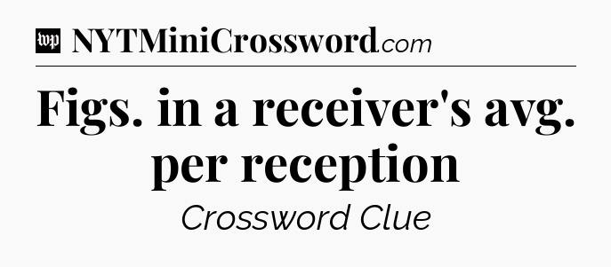 Figs. in a receiver's avg. per reception Crossword Clue