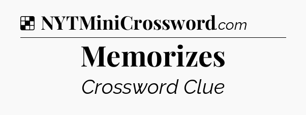 Solution: Memorizes - NYT Crossword