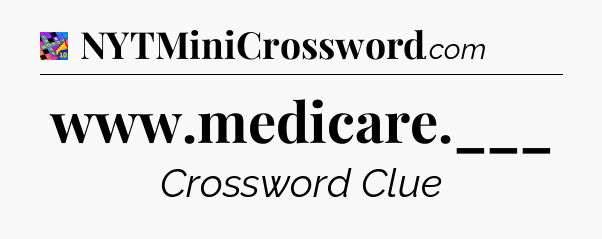 www.medicare.___ Crossword Clue