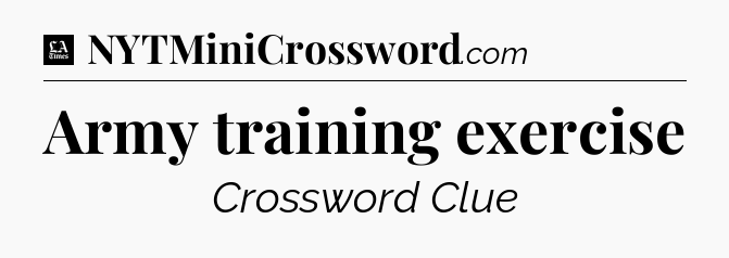 Army training exercise - LA Times Crossword