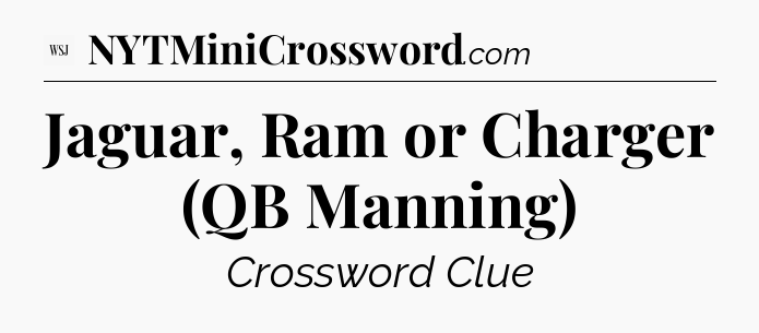 Jaguar, Ram or Charger (QB Manning) - WSJ Crossword