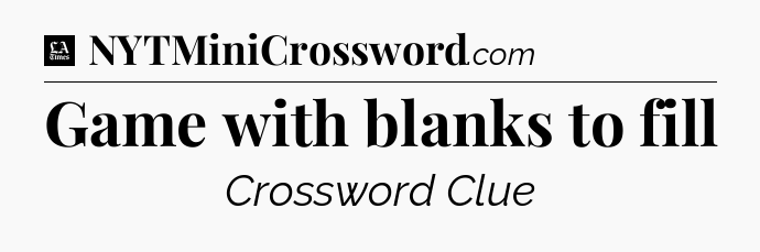 Game with blanks to fill - LA Times Crossword