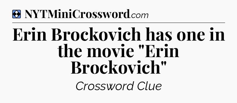 Solution: Erin Brockovich has one in the movie 