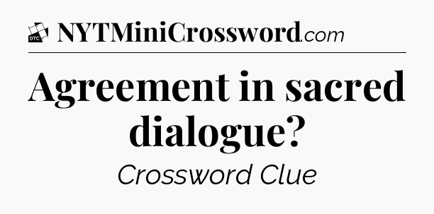 Agreement in sacred dialogue - Daily Themed Classic Crossword