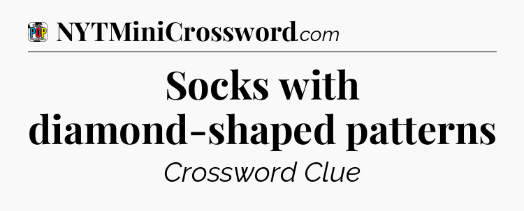 Socks with diamond-shaped patterns Crossword Clue